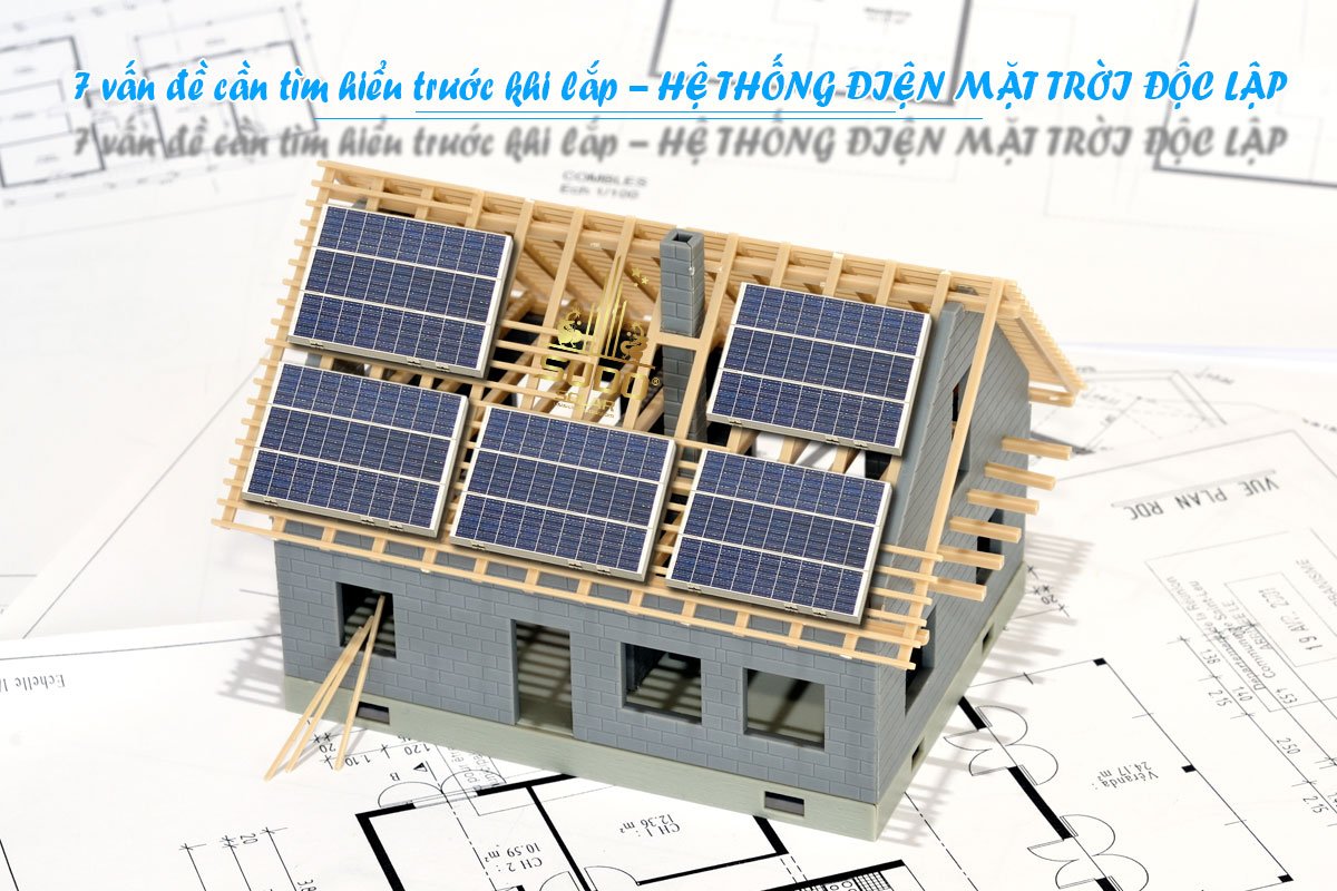 7 vấn đề nên biết khi lắp hệ thống điện mặt trời độc lập