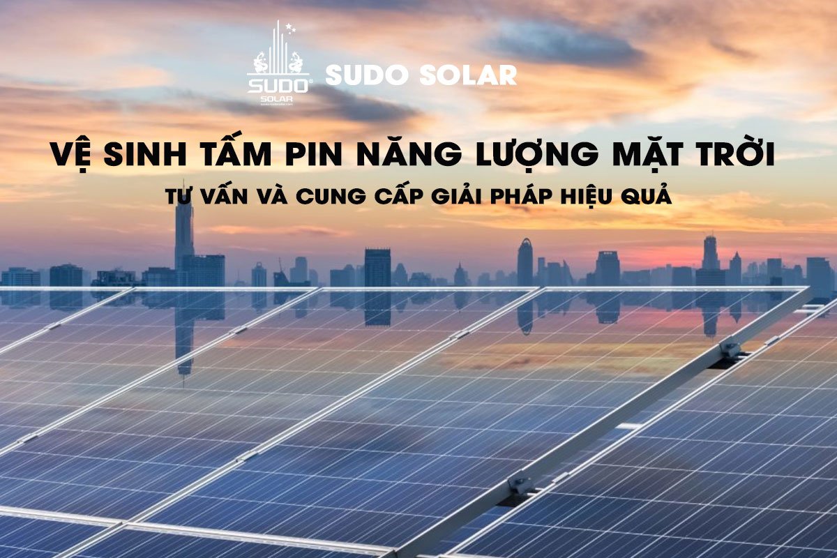 Vệ sinh tấm pin Mặt Trời đúng cách